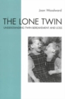 Image for The lone twin  : understanding twin bereavement and loss