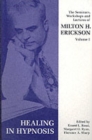 Image for Seminars, Workshops and Lectures of Milton H. Erickson : v. 1 : Healing in Hypnosis