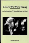 Image for Before we were young  : an exploration of primordial states of mind