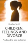 Image for Children, feelings and divorce  : finding the best outcome