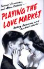 Image for Playing the love market  : dating, romance and the real world