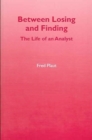 Image for Between Losing and Finding : The Life of an Analyst
