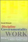 Image for Discipline and Governmentality at Work : Making the Subject and Subjectivity in Modern Tertiary Labour