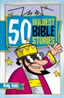 Image for 50 Wildest Bible Stories