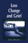 Image for Loss, change and grief  : an educational perspective