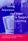 Image for Using television and video to support learning  : a handbook for teachers in special and mainstream schools