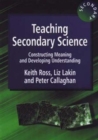 Image for Teaching secondary science  : constructing meaning and developing understanding