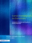 Image for Science knowledge and the environment  : a guide for students and teachers in primary education