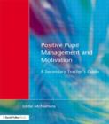 Image for Positive pupil management and motivation  : a secondary teacher&#39;s guide