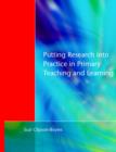 Image for Putting research into practice in primary teaching and learning
