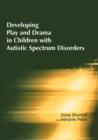 Image for Developing play and drama in children with autistic spectrum disorders