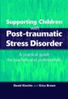 Image for Supporting Children with Post Tramautic Stress Disorder