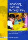 Image for Enhancing learning through play  : a developmental perspective for early years settings