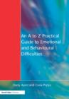 Image for An A to Z practical guide to emotional and behavioural difficulties