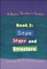 Image for A poetry teacher&#39;s toolkitBook 3: Style, shape and structure