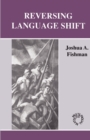 Image for Reversing language shift  : theoretical and empirical foundations of assistance to threatened languages