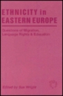 Image for Ethnicity in Eastern Europe: Questions of Migration, Language Rights and Education