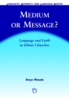 Image for Medium or message?: language and faith in ethnic churches : 1