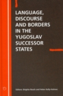 Image for Language discourse and borders in the Yugoslav successor states