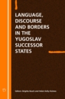 Image for Language discourse and borders in the Yugoslav successor states