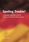 Image for Spelling Trouble? Language, Ideology and the Reform of German Orthography