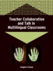 Image for Teacher collaboration and talk in multilingual classrooms