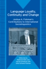 Image for Language loyalty, continuity and change: Joshua A. Fishman&#39;s contributions to international sociolinguistics