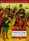 Image for Sound the charge  : the U.S. Cavalry in the American West, 1866-1916