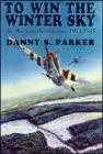 Image for To Win the Winter Sky: Air War Over the Ardennes 1944-1945