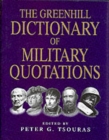 Image for The Greenhill dictionary of military quotations