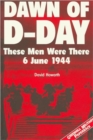 Image for Dawn of D-day: These Men Were There: 6 June 1944