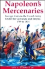 Image for Napoleon&#39;s mercenaries  : foreign units in the French army under the Consulate and Empire, 1799-1814