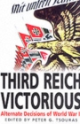 Image for Third Reich victorious  : the alternate history of how the Germans won the war