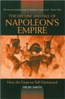 Image for The decline and fall of Napoleon&#39;s empire  : how the emperor self-destructed