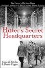 Image for Hitler&#39;s secret headquarters  : the Fèuhrer&#39;s wartime bases, from the invasion of France to the Berlin bunker