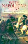 Image for With Napoleon&#39;s guns  : the military memoirs of an officer of the First Empire
