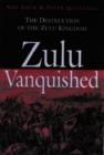 Image for Zulu Vanquished: the Destruction of the Zulu Kingdom