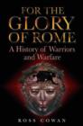 Image for For the glory of Rome  : a history of warriors and warfare