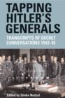 Image for Tapping Hitler&#39;s generals  : transcripts of secret conversations, 1942-45