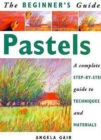 Image for Pastels  : a complete step-by-step guide to techniques and materials