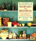 Image for Sloe gin and beeswax  : seasonal recipes &amp; hints from traditional household storerooms