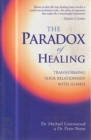 Image for The paradox of healing  : transforming your relationship with illness
