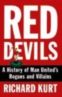 Image for Red devils  : a history of Man United&#39;s rogues and villains