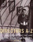 Image for Directors A-Z  : a concise guide to the art of 250 great film-makers