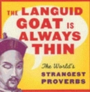 Image for The languid goat is always thin  : the world&#39;s strangest proverbs