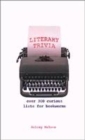 Image for Literary trivia  : over 300 curious lists for bookworms