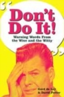 Image for Don&#39;t do it!  : warning words from the wise and witty