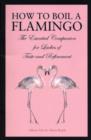 Image for How to boil a flamingo  : a lady&#39;s miscellany of redundant virtuosities