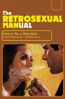 Image for The retrosexual manual  : how to be a real man