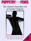 Image for Puppetry of the penis  : the ancient Australian art of genital origami
